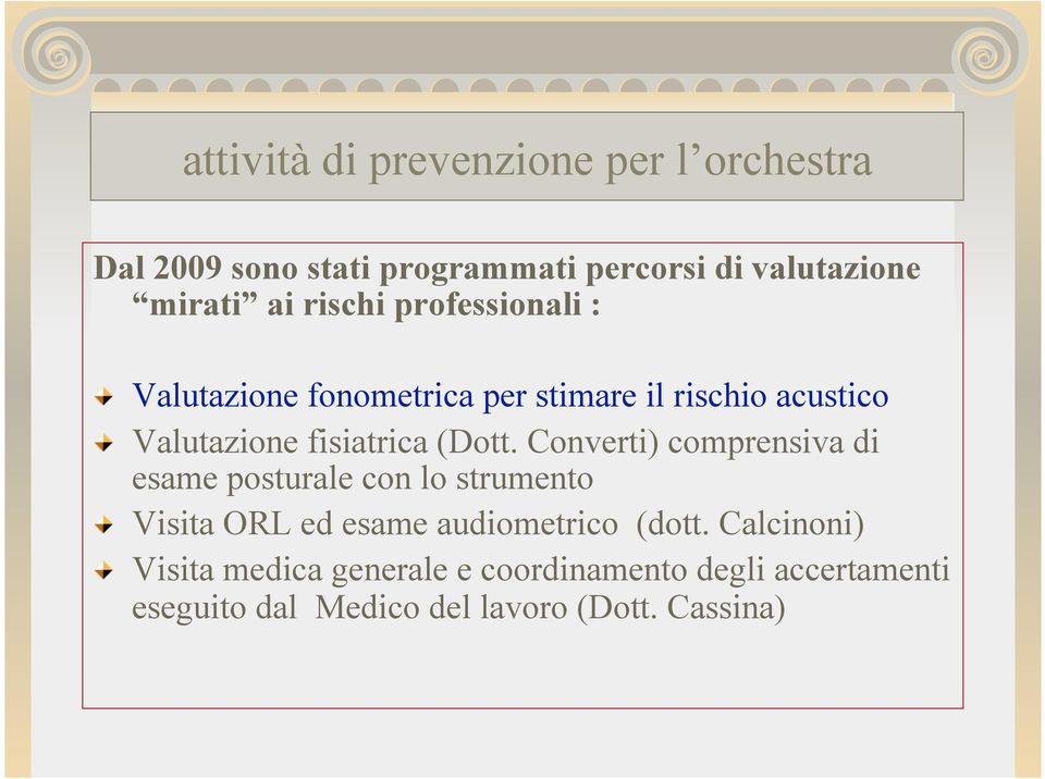 (Dott. Converti) comprensiva di esame posturale con lo strumento " Visita ORL ed esame audiometrico (dott.