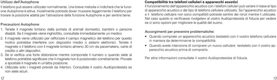 Tenete il magnete lontano dalla portata di animali domestici, bambini o persone disabili. Se il magnete viene inghiottito, consultate immediatamente un medico 2.