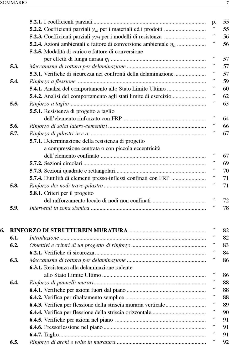 .. 57 5.3.1. Verifiche di sicurezza nei confronti della delaminazione... 57 5.4. Rinforzo a flessione... 59 5.4.1. analisi del comportamento allo stato Limite ultimo... 60 5.4.2.