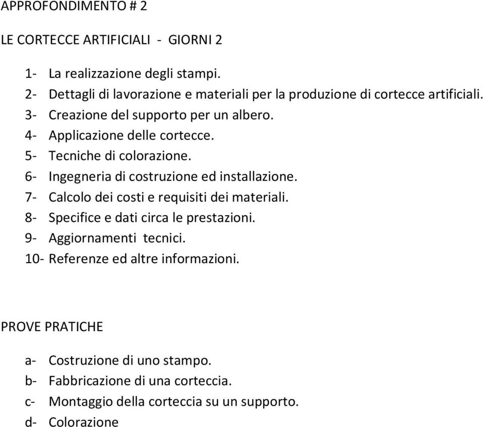 4- Applicazione delle cortecce. 5- Tecniche di colorazione. 6- Ingegneria di costruzione ed installazione.