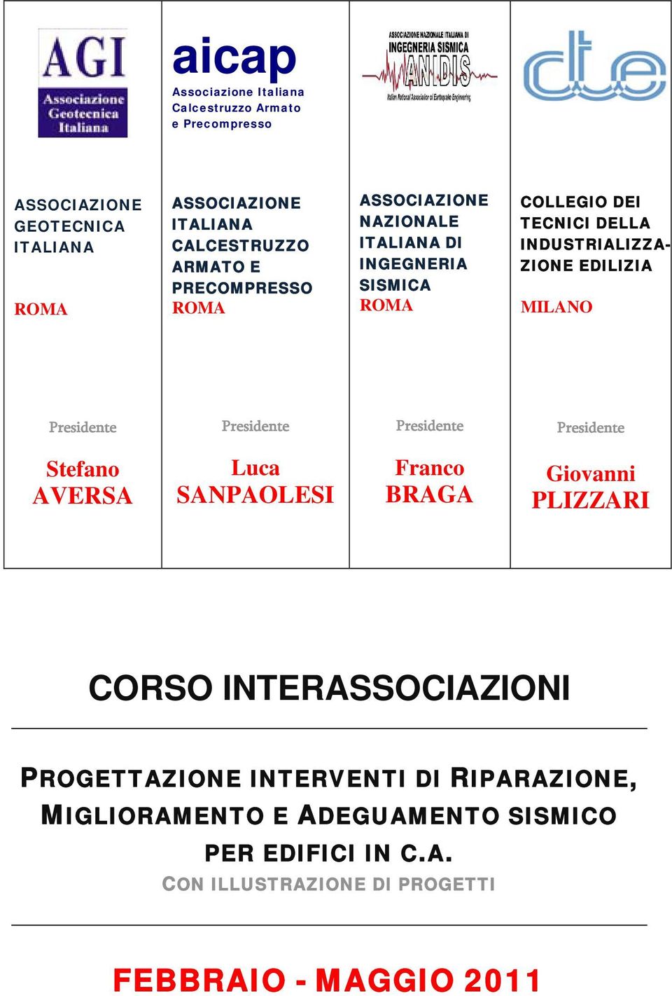 EDILIZIA MILANO Presidente Presidente Presidente Presidente Stefano AVERSA Luca SANPAOLESI Franco BRAGA Giovanni PLIZZARI CORSO