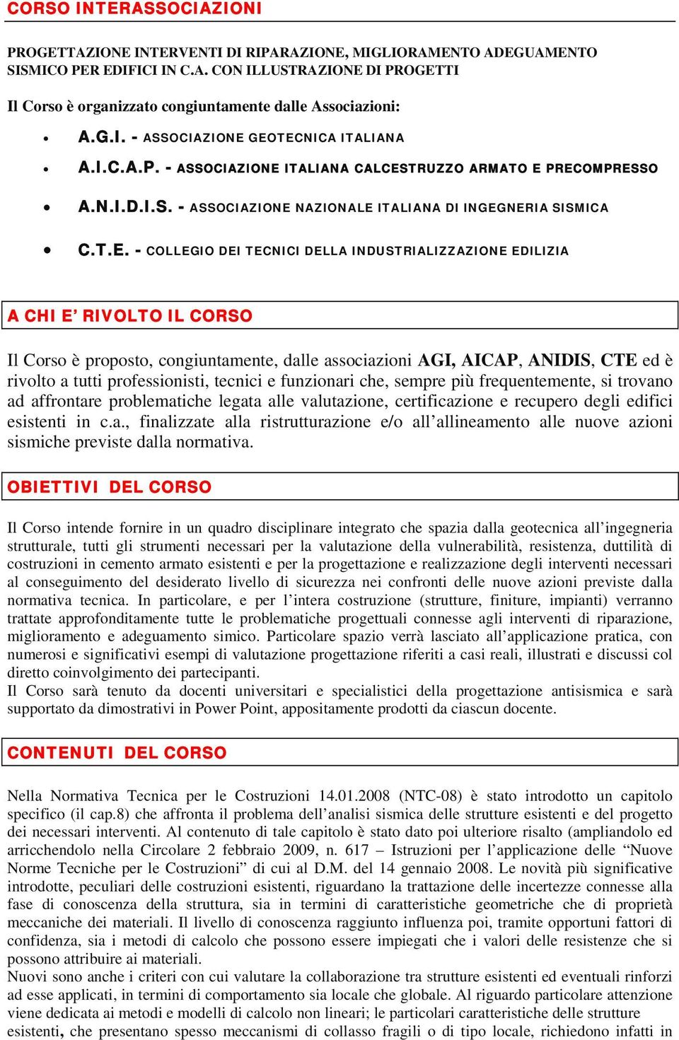 GEOTECNICA ITALIANA A.I.C.A.P. - ASSOCIAZIONE ITALIANA CALCESTRUZZO ARMATO E PRECOMPRESSO A.N.I.D.I.S. - ASSOCIAZIONE NAZIONALE ITALIANA DI INGEGNERIA SISMICA C.T.E. - COLLEGIO DEI TECNICI DELLA