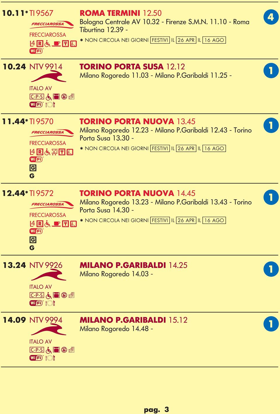 43 - Torio Porta Susa 13.30 - * NON CIRCOL NEI IORNI [festivi] IL [26 apr] IL [16 ao] 12.44* TI 9572 TORINO PORT NUOV 14.45 Milao Rooredo 13.23 - Milao P.aribaldi 13.