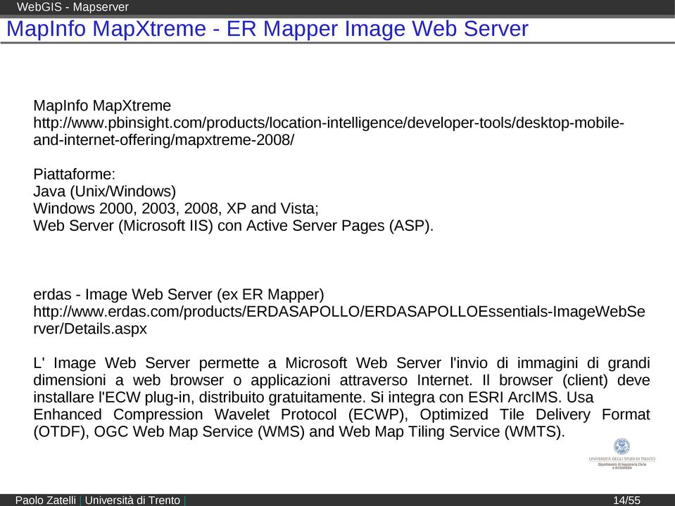 IIS) con Active Server Pages (ASP). erdas - Image Web Server (ex ER Mapper) http://www.erdas.com/products/erdasapollo/erdasapolloessentials-imagewebse rver/details.