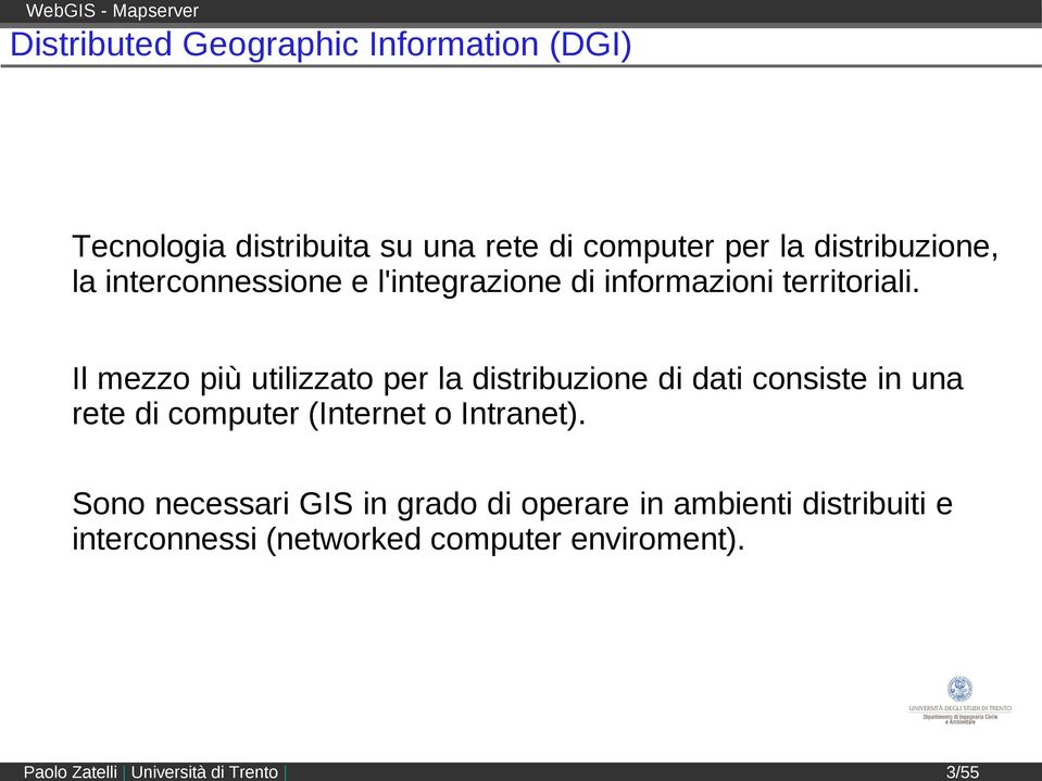 Il mezzo più utilizzato per la distribuzione di dati consiste in una rete di computer (Internet o