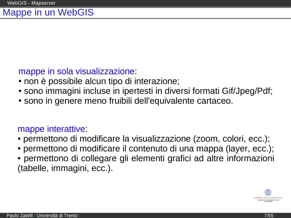 mappe interattive: permettono di modificare la visualizzazione (zoom, colori, ecc.