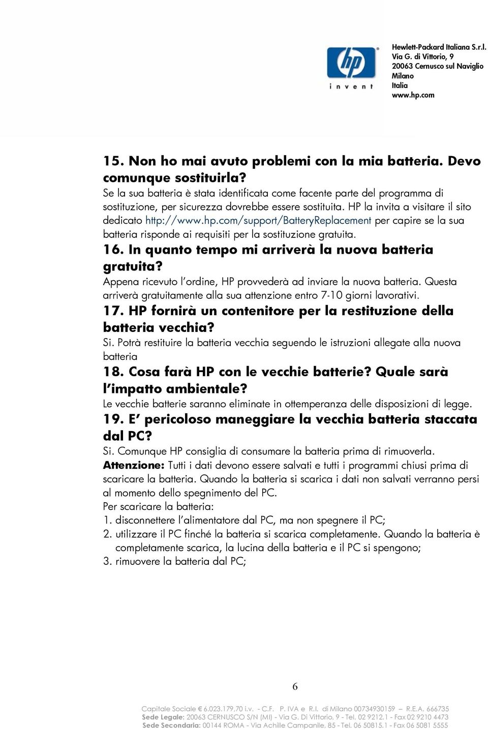 HP la invita a visitare il sito dedicato http:///support/batteryreplacement per capire se la sua batteria risponde ai requisiti per la sostituzione gratuita. 16.