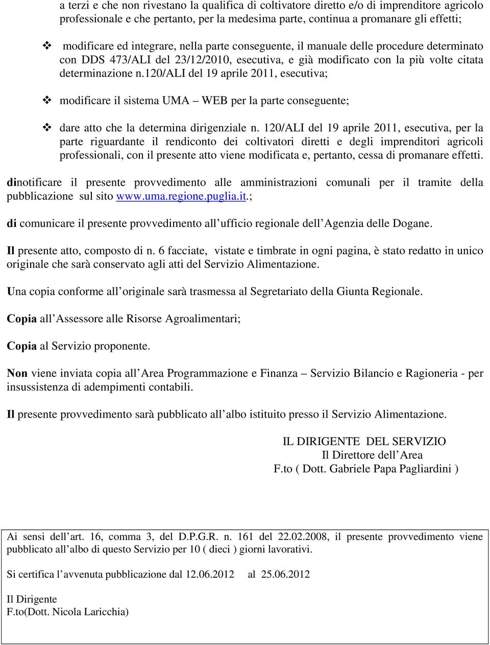 120/ali del 19 aprile 2011, esecutiva; modificare il sistema UMA WEB per la parte conseguente; dare atto che la determina dirigenziale n.