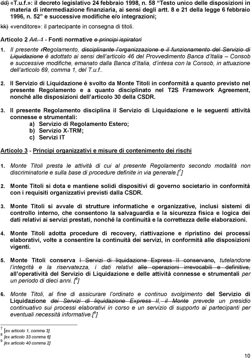 Il presente rregolamento, disciplinante l organizzazione e il funzionamento del Servizio di Liquidazione è adottato ai sensi dell articolo 46 del Provvedimento Banca d Italia Consob e successive