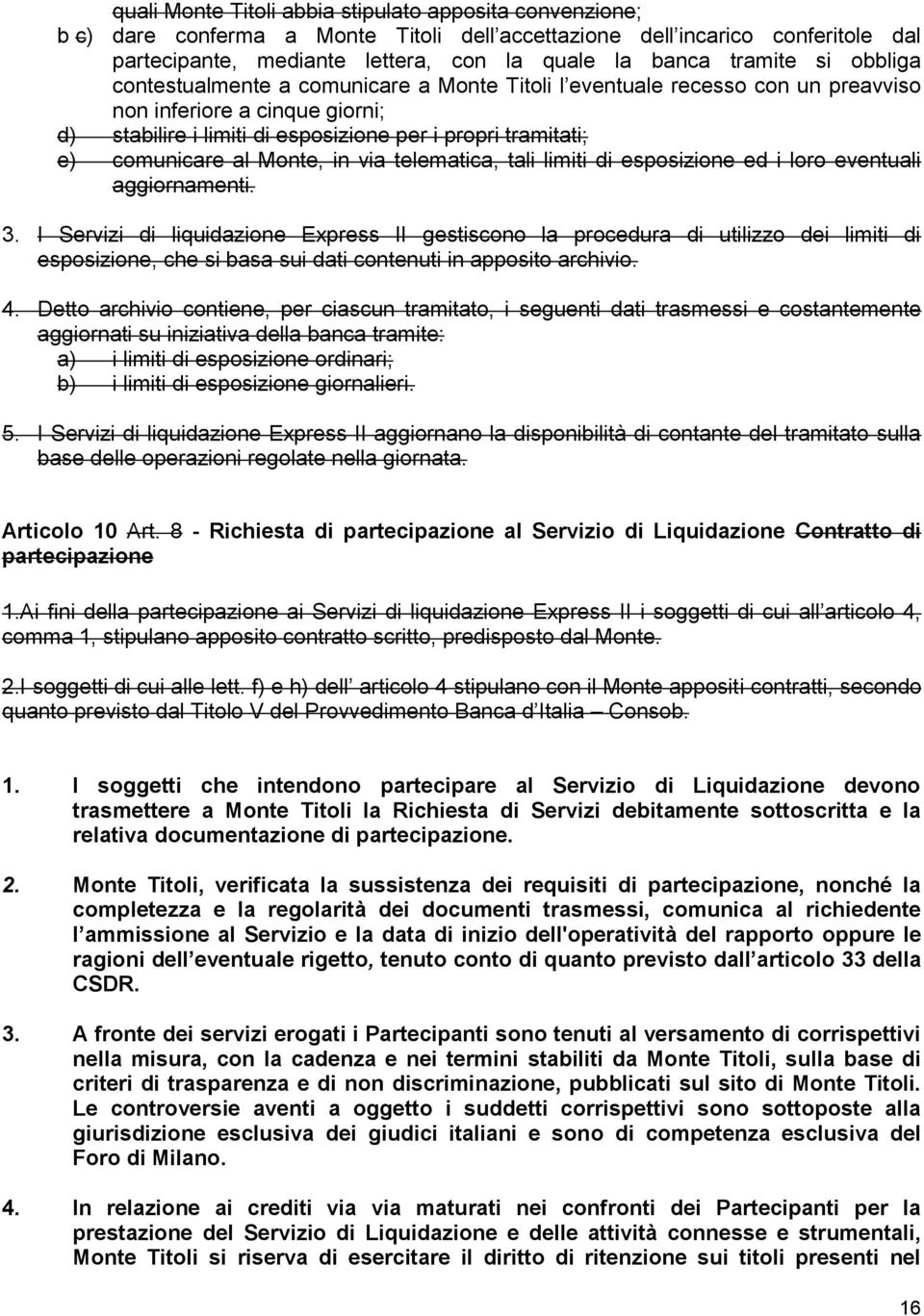 comunicare al Monte, in via telematica, tali limiti di esposizione ed i loro eventuali aggiornamenti. 3.