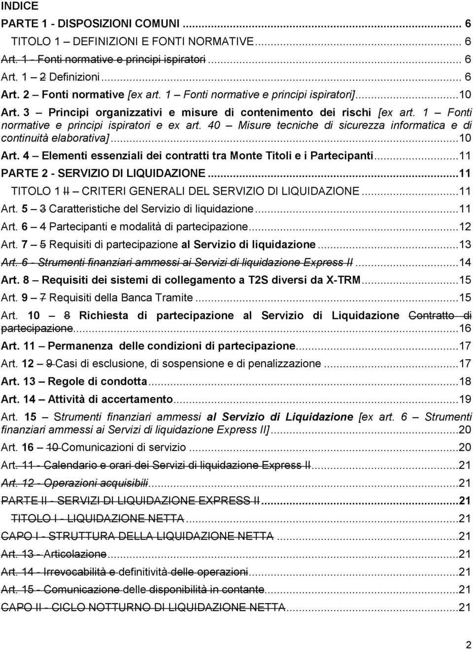 40 Misure tecniche di sicurezza informatica e di continuità elaborativa]...10 Art. 4 Elementi essenziali dei contratti tra Monte Titoli e i Partecipanti...11 PARTE 2 - SERVIZIO DI LIQUIDAZIONE.