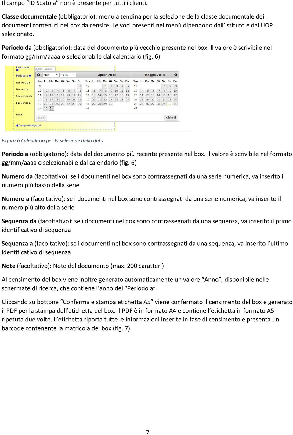 Il valore è scrivibile nel formato gg/mm/aaaa o selezionabile dal calendario (fig.