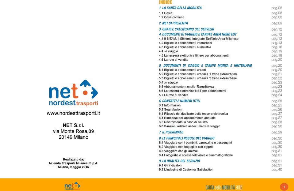 12 4.2 Biglietti e abbonamenti interurbani pag.13 4.3 Biglietti e abbonamenti cumulativi pag.16 4.4 Io viaggio pag.19 4.5 La tessera elettronica Itinero per abbonamenti pag.19 4.6 La rete di vendita pag.