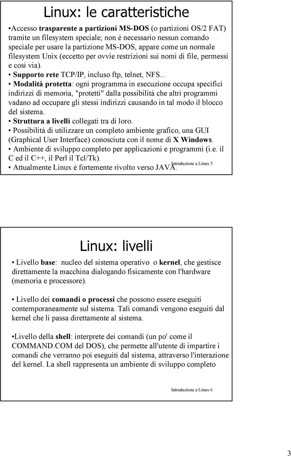 .. Modalità protetta: ogni programma in esecuzione occupa specifici indirizzi di memoria, "protetti" dalla possibilità che altri programmi vadano ad occupare gli stessi indirizzi causando in tal modo