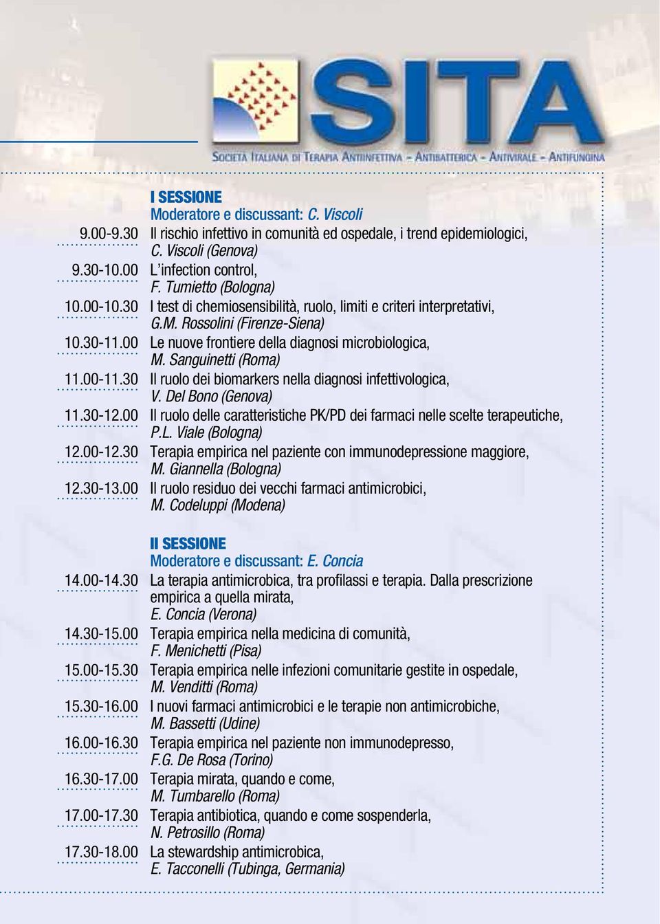 Sanguinetti (Roma) 11.00-11.30 Il ruolo dei biomarkers nella diagnosi infettivologica, V. Del Bono (Genova) 11.30-12.00 Il ruolo delle caratteristiche PK/PD dei farmaci nelle scelte terapeutiche, P.L.