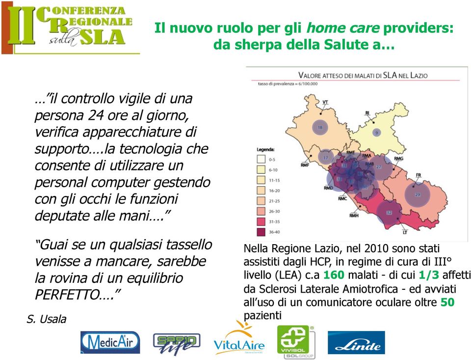 Guai se un qualsiasi tassello venisse a mancare, sarebbe la rovina di un equilibrio PERFETTO. S.