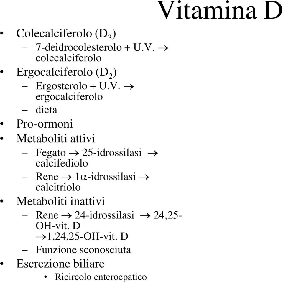 ergocalciferolo dieta Pro-ormoni Metaboliti attivi Fegato 25-idrossilasi calcifediolo Rene 1