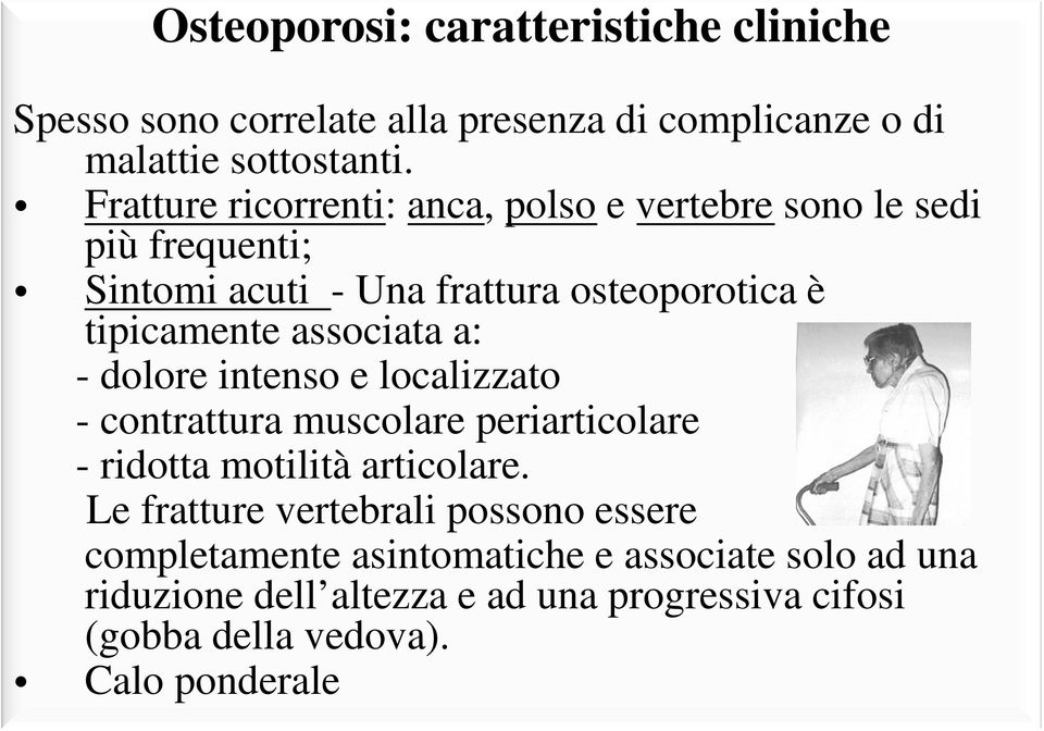 associata a: - dolore intenso e localizzato - contrattura muscolare periarticolare - ridotta motilità articolare.