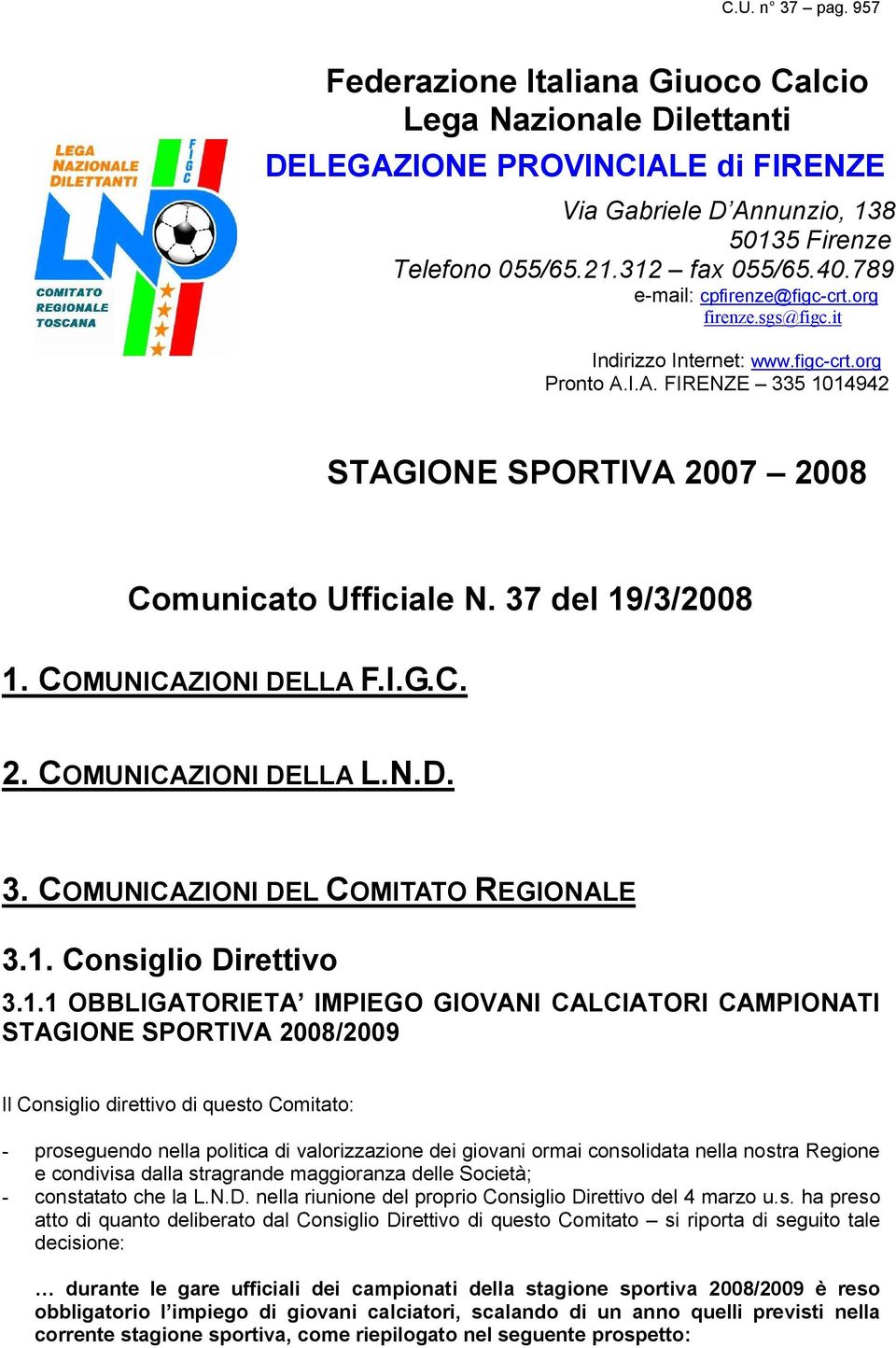 COMUNICAZIONI DELLA F.I.G.C. 2. COMUNICAZIONI DELLA L.N.D. 3. COMUNICAZIONI DEL COMITATO REGIONALE 3.1.