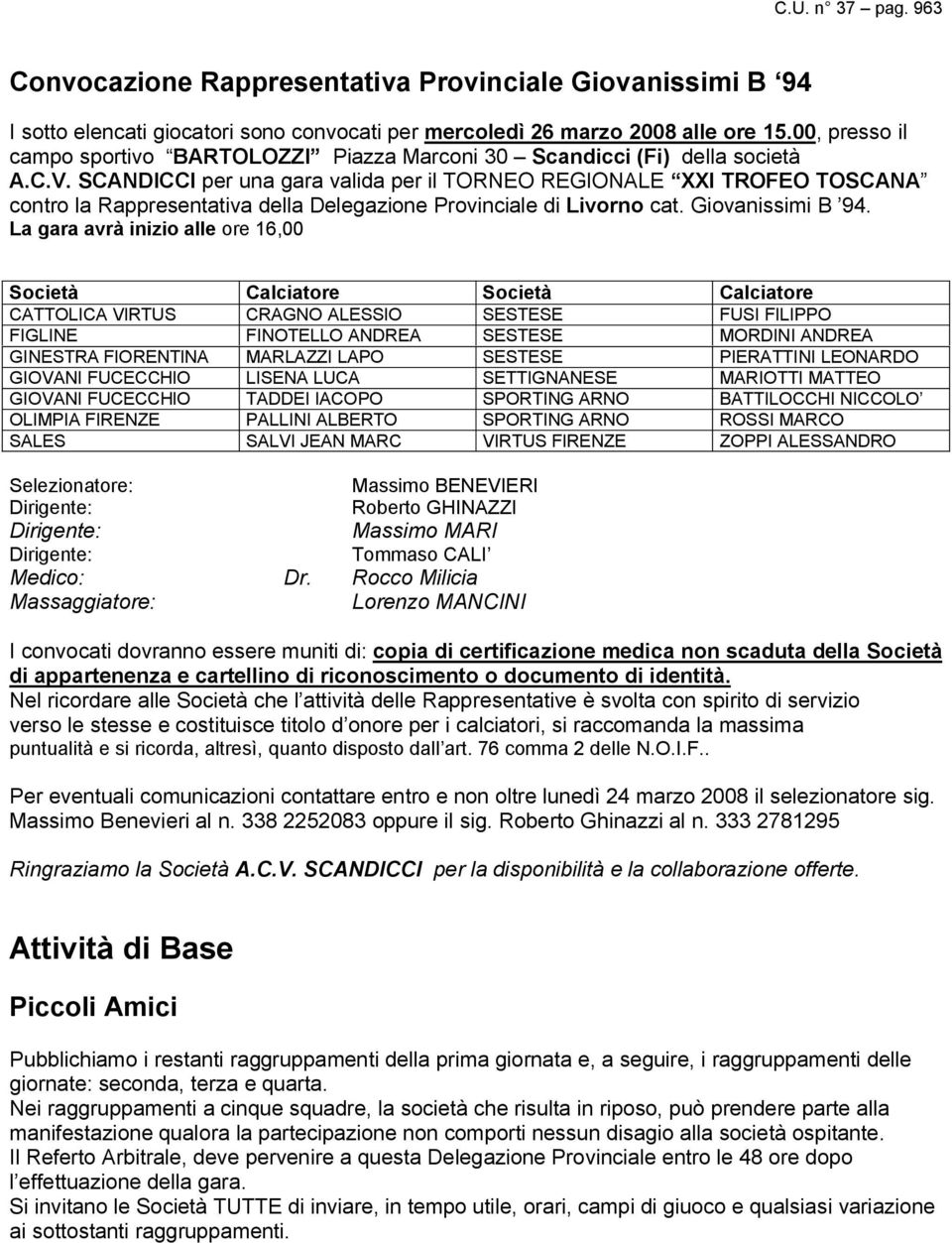 SCANDICCI per una gara valida per il TORNEO REGIONALE XXI TROFEO TOSCANA contro la Rappresentativa della Delegazione Provinciale di Livorno cat. Giovanissimi B 94.