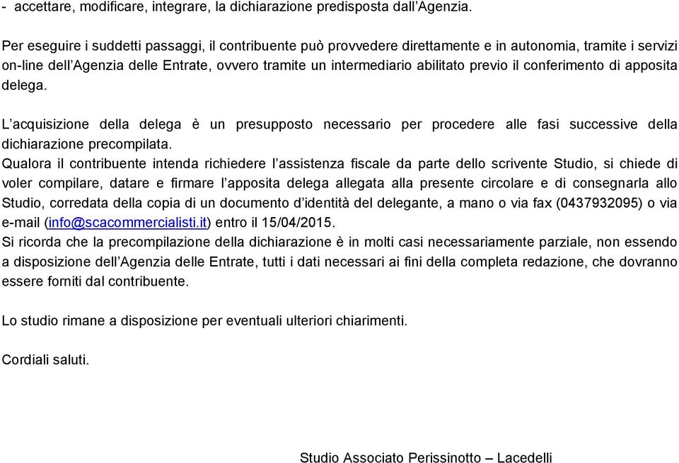 conferimento di apposita delega. L acquisizione della delega è un presupposto necessario per procedere alle fasi successive della dichiarazione precompilata.