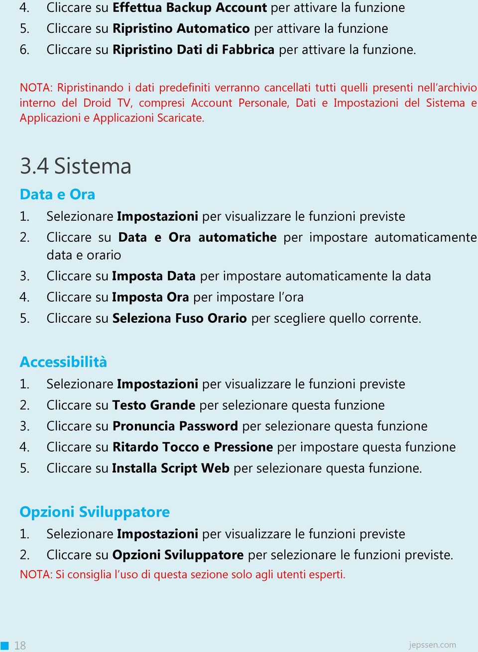 Applicazioni Scaricate. 3.4 Sistema Data e Ora 2. Cliccare su Data e Ora automatiche per impostare automaticamente data e orario 3. Cliccare su Imposta Data per impostare automaticamente la data 4.