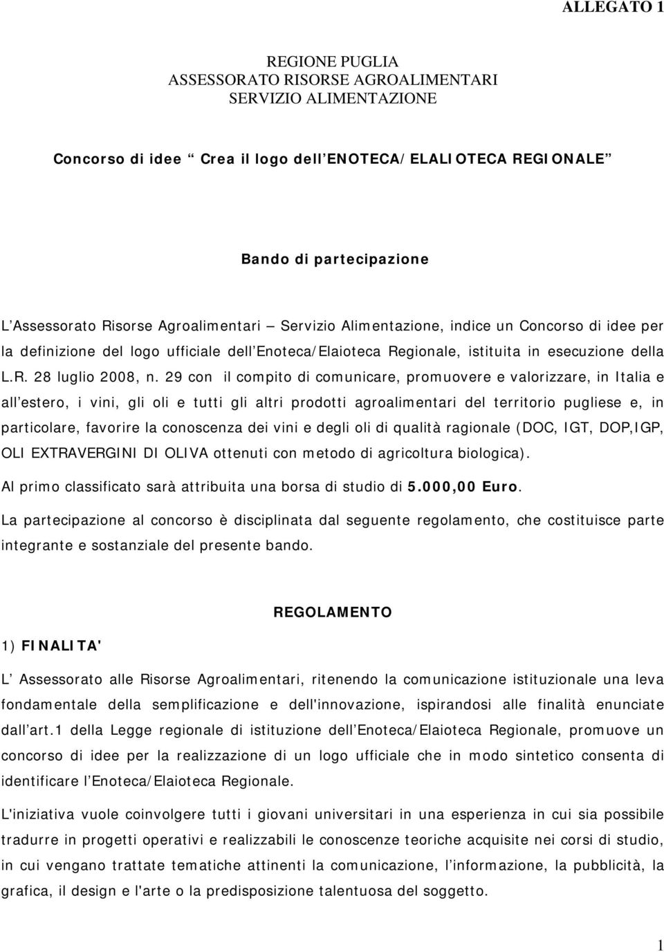 29 con il compito di comunicare, promuovere e valorizzare, in Italia e all estero, i vini, gli oli e tutti gli altri prodotti agroalimentari del territorio pugliese e, in particolare, favorire la