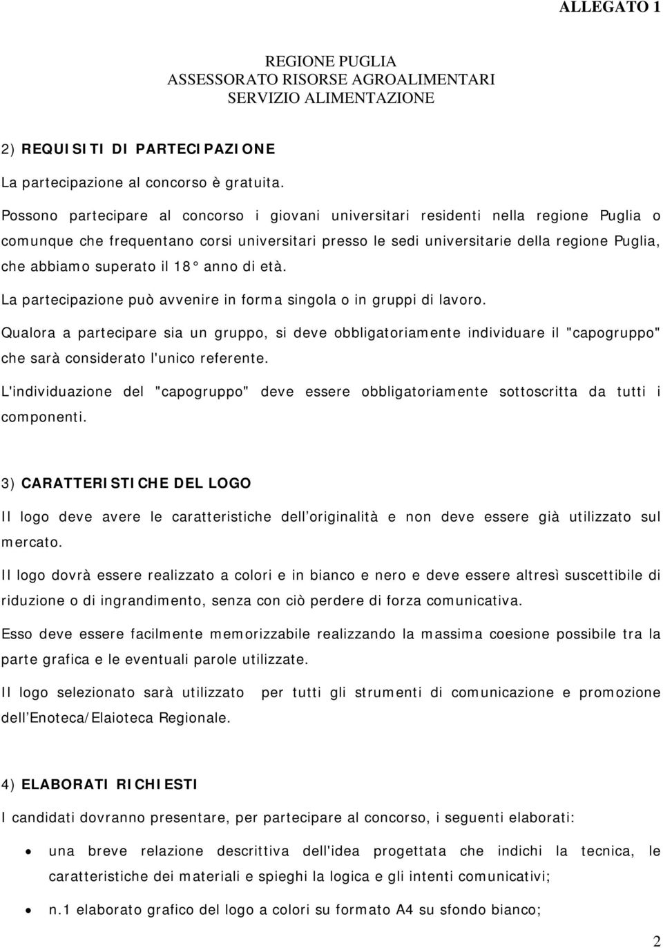 superato il 18 anno di età. La partecipazione può avvenire in forma singola o in gruppi di lavoro.