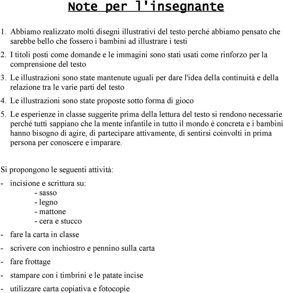 Le illustrazioni sono state mantenute uguali per dare l'idea della continuità e della relazione tra le varie parti del testo 4. Le illustrazioni sono state proposte sotto forma di gioco 5.