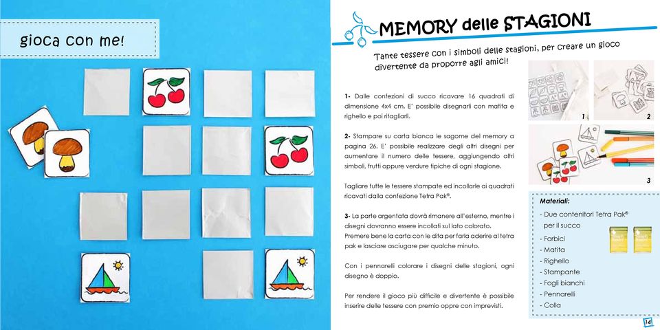 E possibile realizzare degli altri disegni per aumentare il numero delle tessere, aggiungendo altri simboli, frutti oppure verdure tipiche di ogni stagione.