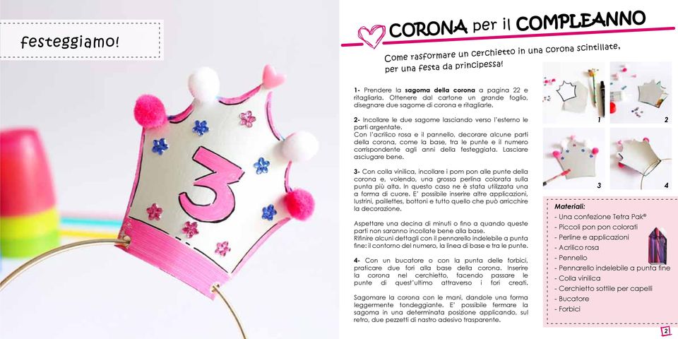 Con l acrilico rosa e il pannello, decorare alcune parti della corona, come la base, tra le punte e il numero corrispondente agli anni della festeggiata. Lasciare asciugare bene.