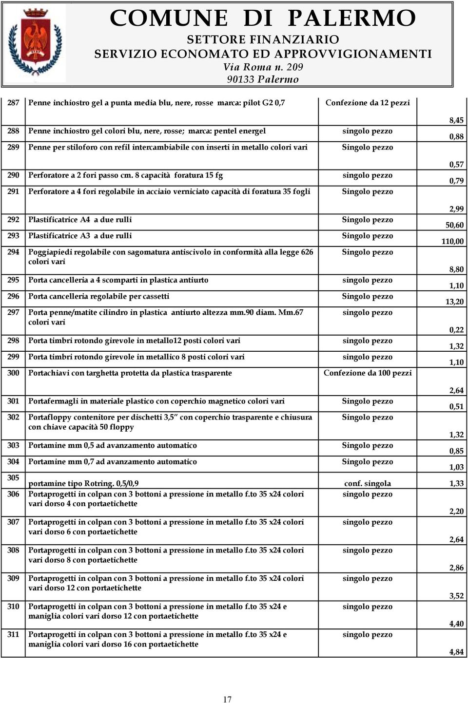 8 capacità foratura 15 fg 291 Perforatore a 4 fori regolabile in acciaio verniciato capacità di foratura 35 fogli 292 Plastificatrice A4 a due rulli 293 Plastificatrice A3 a due rulli 294 Poggiapiedi