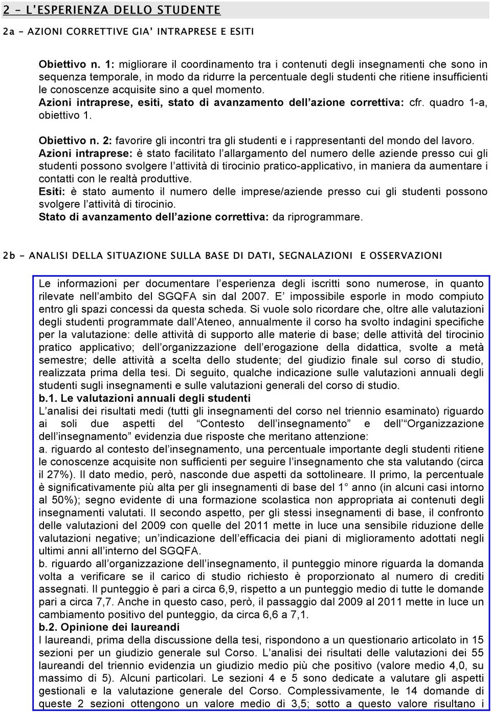 sino a quel momento. Azioni intraprese, esiti, stato di avanzamento dell azione correttiva: cfr. quadro 1-a, obiettivo 1. Obiettivo n.