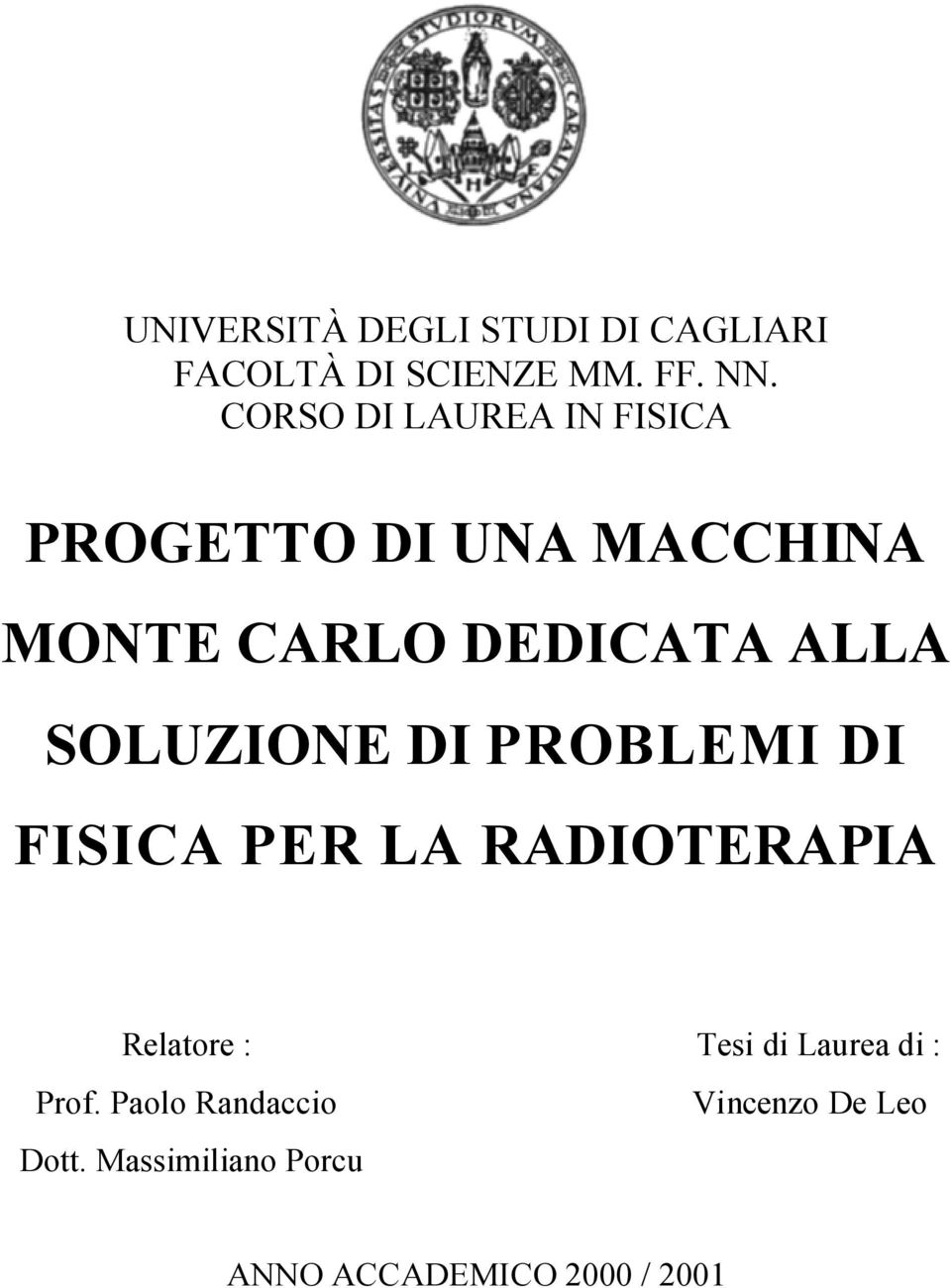 SOLUZIONE DI PROBLEMI DI FISICA PER LA RADIOTERAPIA Relatore : Tesi di Laurea