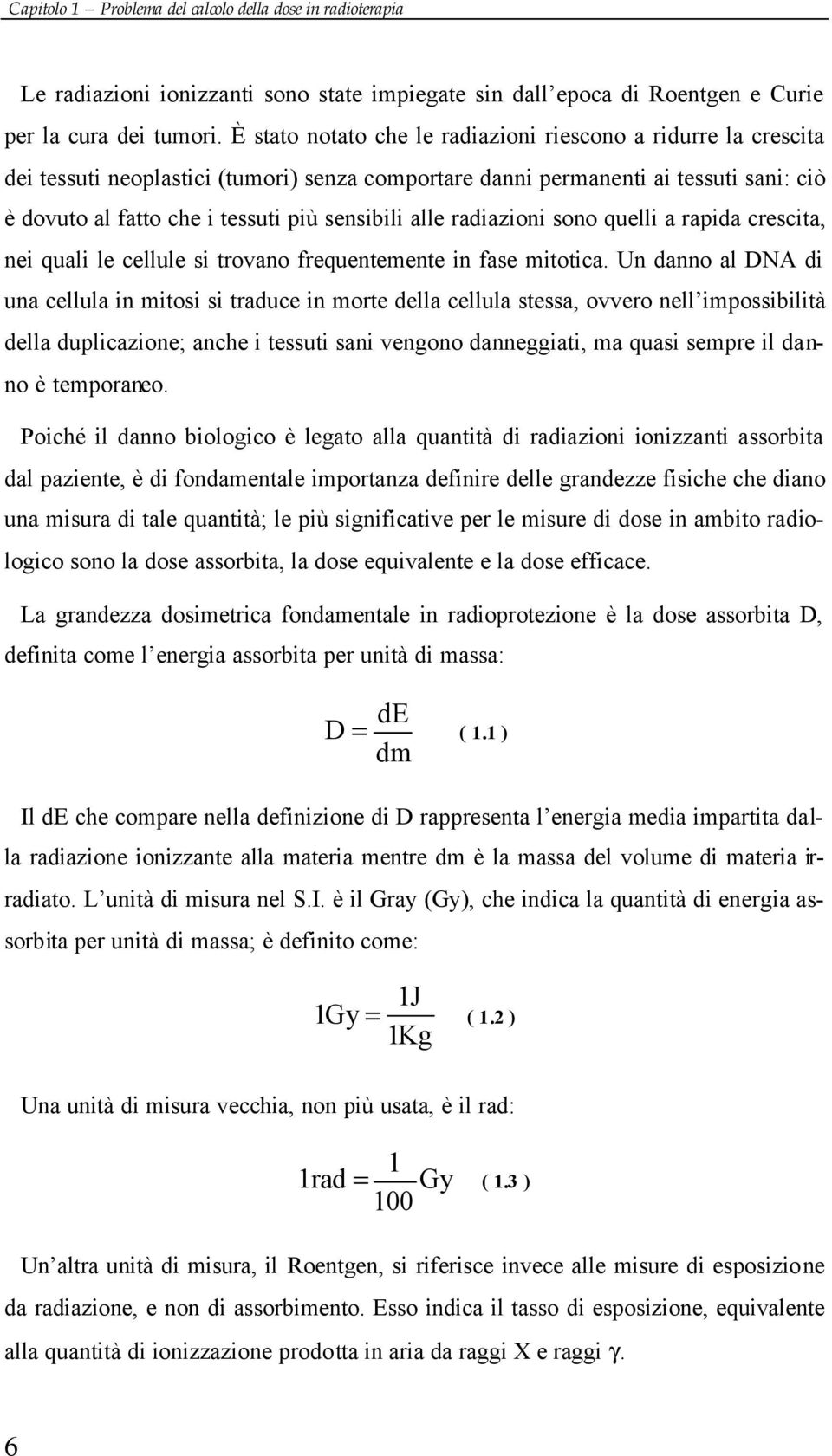 alle radiazioni sono quelli a rapida crescita, nei quali le cellule si trovano frequentemente in fase mitotica.