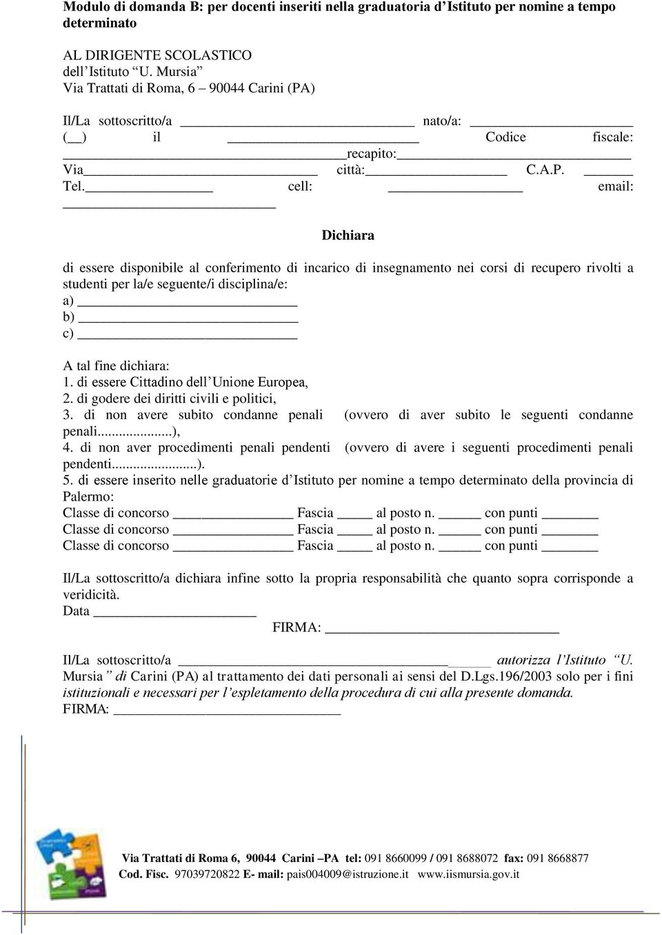 disciplina/e: 1. di essere Cittadino dell Unione Europea, 2. di godere dei diritti civili e politici, 3.