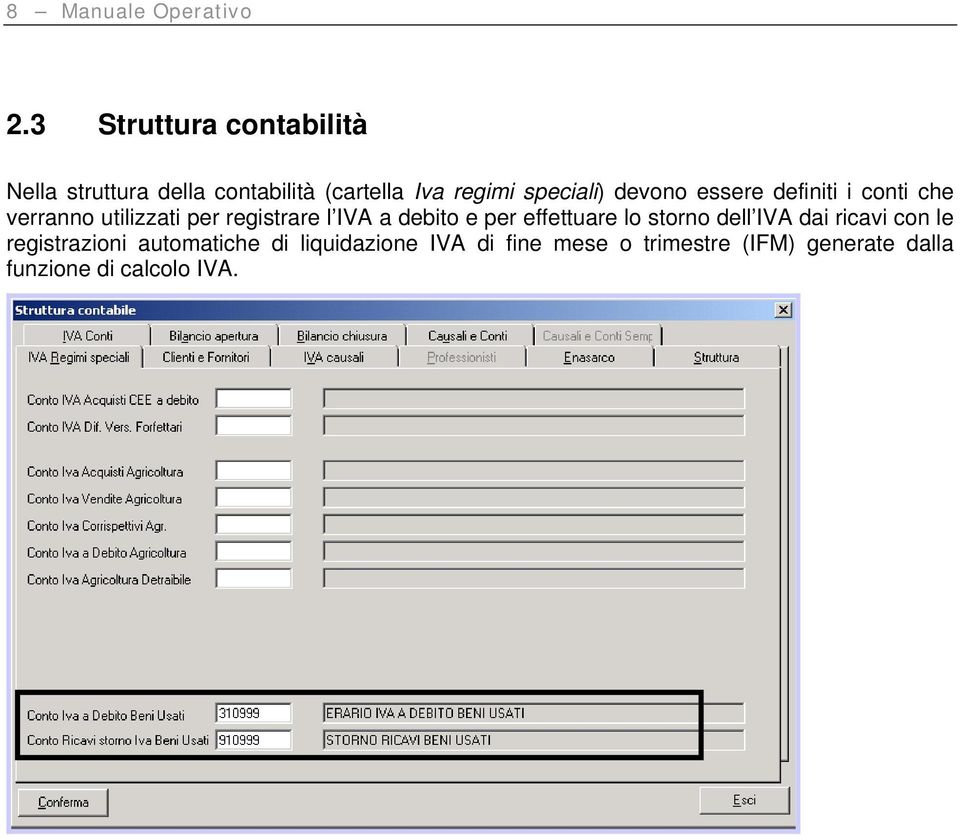 devono essere definiti i conti che verranno utilizzati per registrare l IVA a debito e per