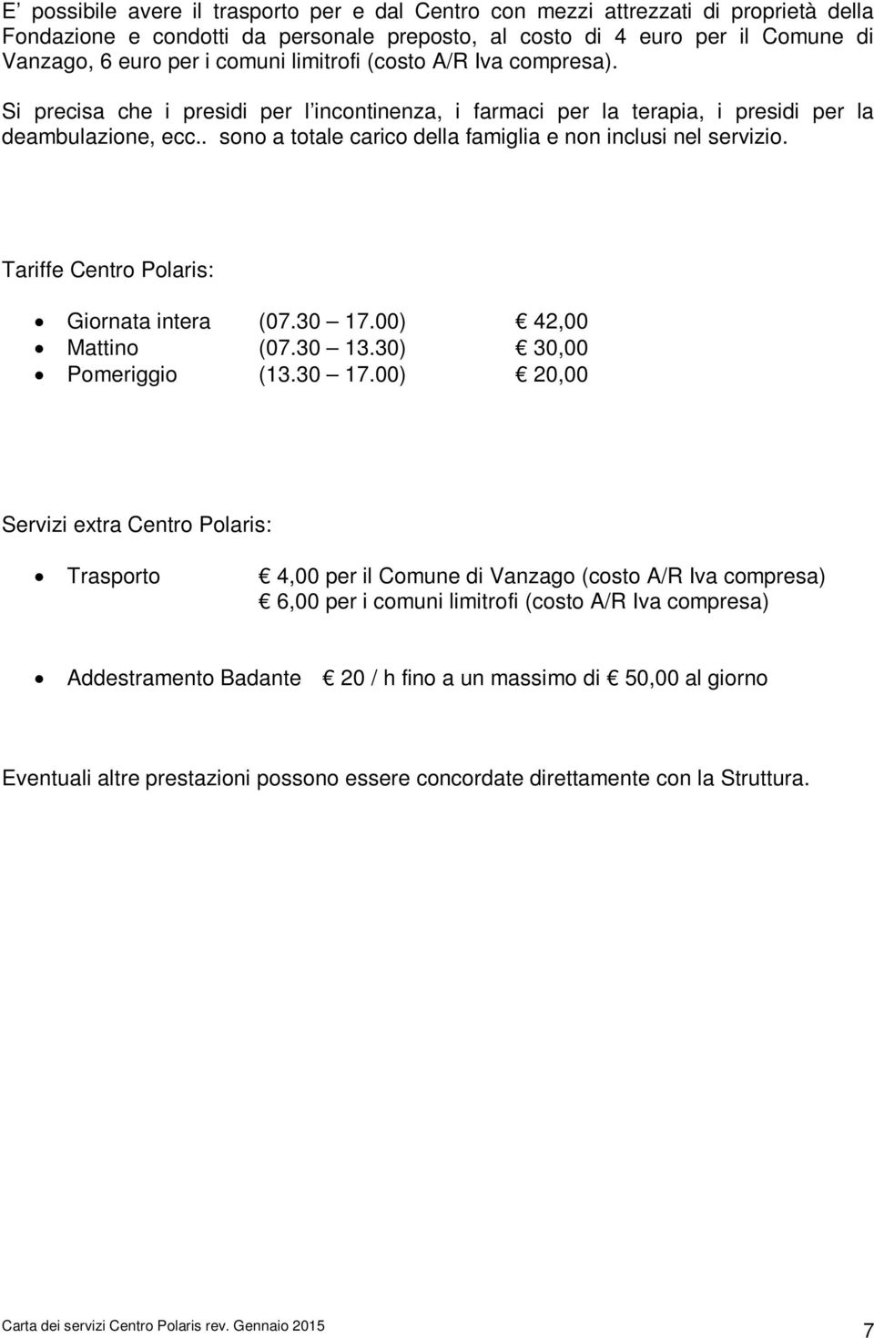 . sono a totale carico della famiglia e non inclusi nel servizio. Tariffe Centro Polaris: Giornata intera (07.30 17.