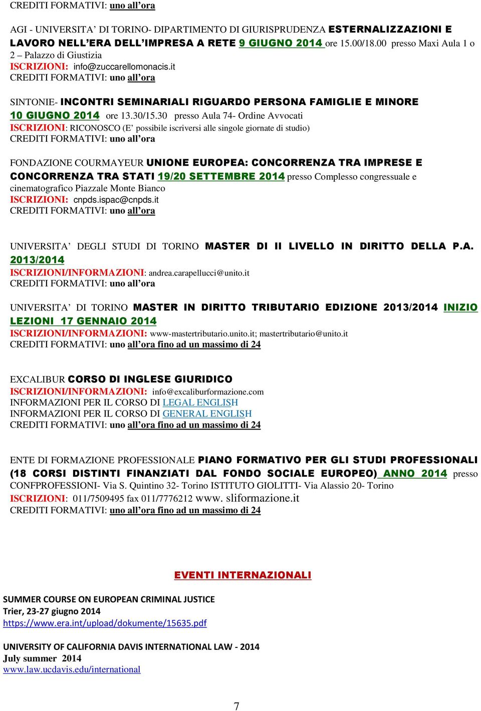 30 presso Aula 74- Ordine Avvocati (E possibile iscriversi alle singole giornate di studio) FONDAZIONE COURMAYEUR UNIONE EUROPEA: CONCORRENZA TRA IMPRESE E CONCORRENZA TRA STATI 19/20 SETTEMBRE 2014