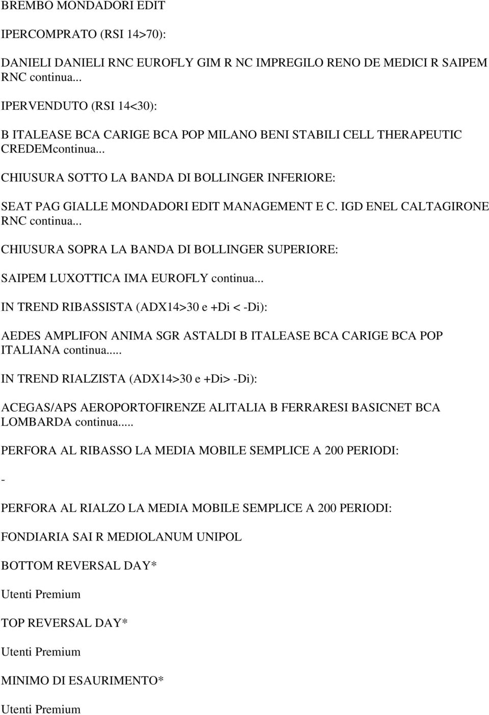 .. CHIUSURA SOTTO LA BANDA DI BOLLINGER INFERIORE: SEAT PAG GIALLE MONDADORI EDIT MANAGEMENT E C. IGD ENEL CALTAGIRONE RNC continua.