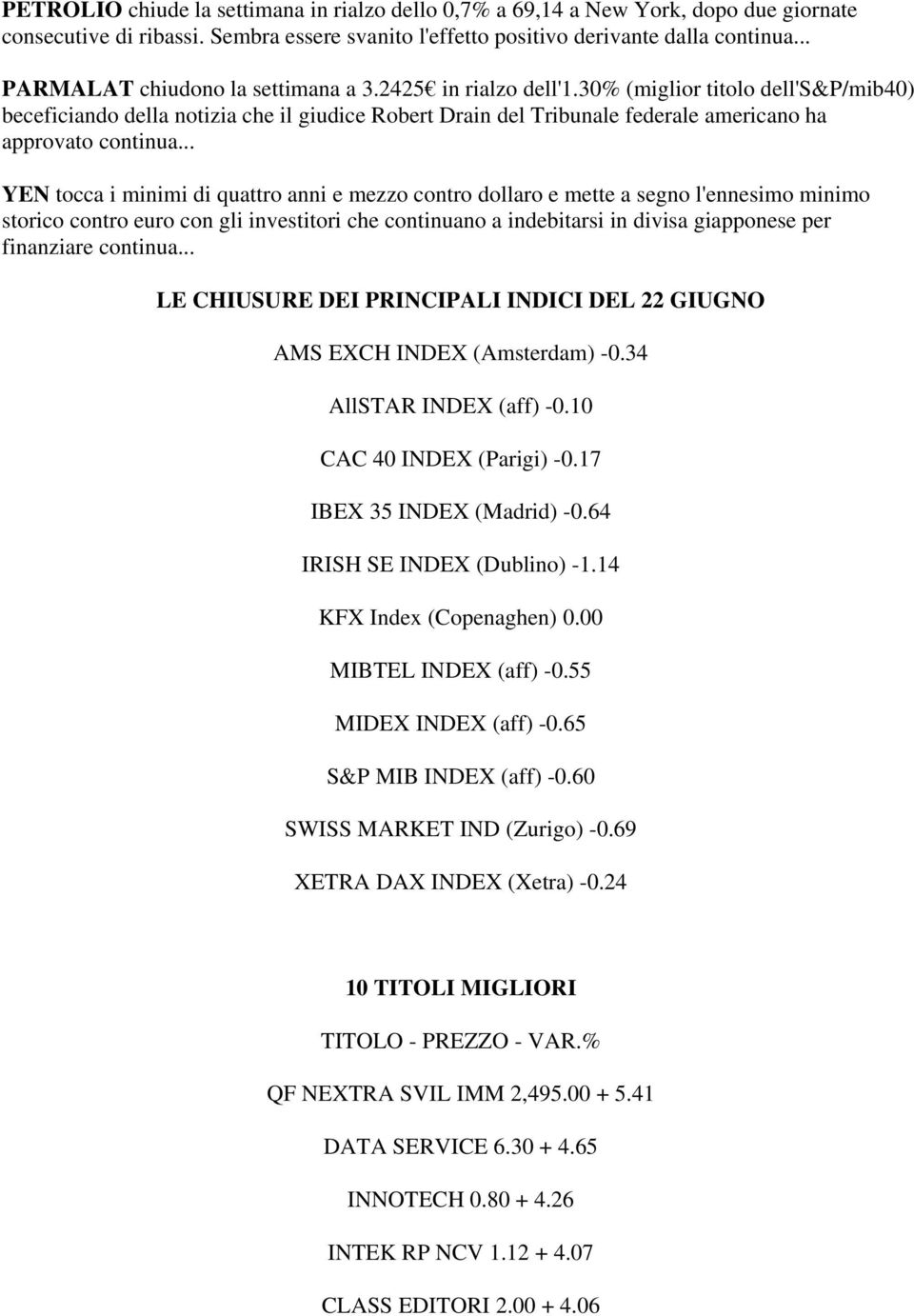 30% (miglior titolo dell's&p/mib40) beceficiando della notizia che il giudice Robert Drain del Tribunale federale americano ha approvato continua.