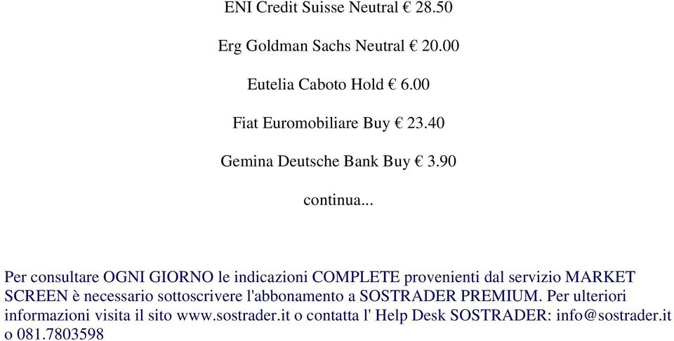 .. Per consultare OGNI GIORNO le indicazioni COMPLETE provenienti dal servizio MARKET SCREEN è necessario