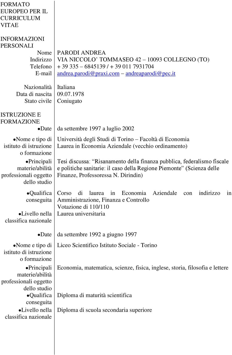 1978 Stato civile Coniugato ISTRUZIONE E FORMAZIONE Date da settembre 1997 a luglio 2002 Nome e tipo di istituto di istruzione o formazione Principali materie/abilità professionali oggetto dello