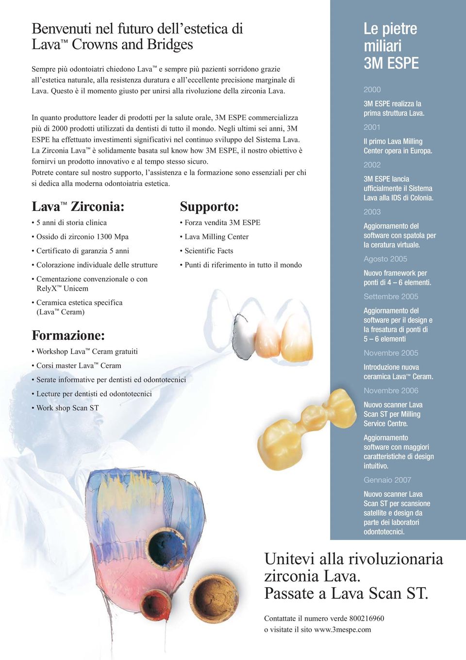 In quanto produttore leader di prodotti per la salute orale, 3M ESPE commercializza più di 2000 prodotti utilizzati da dentisti di tutto il mondo.