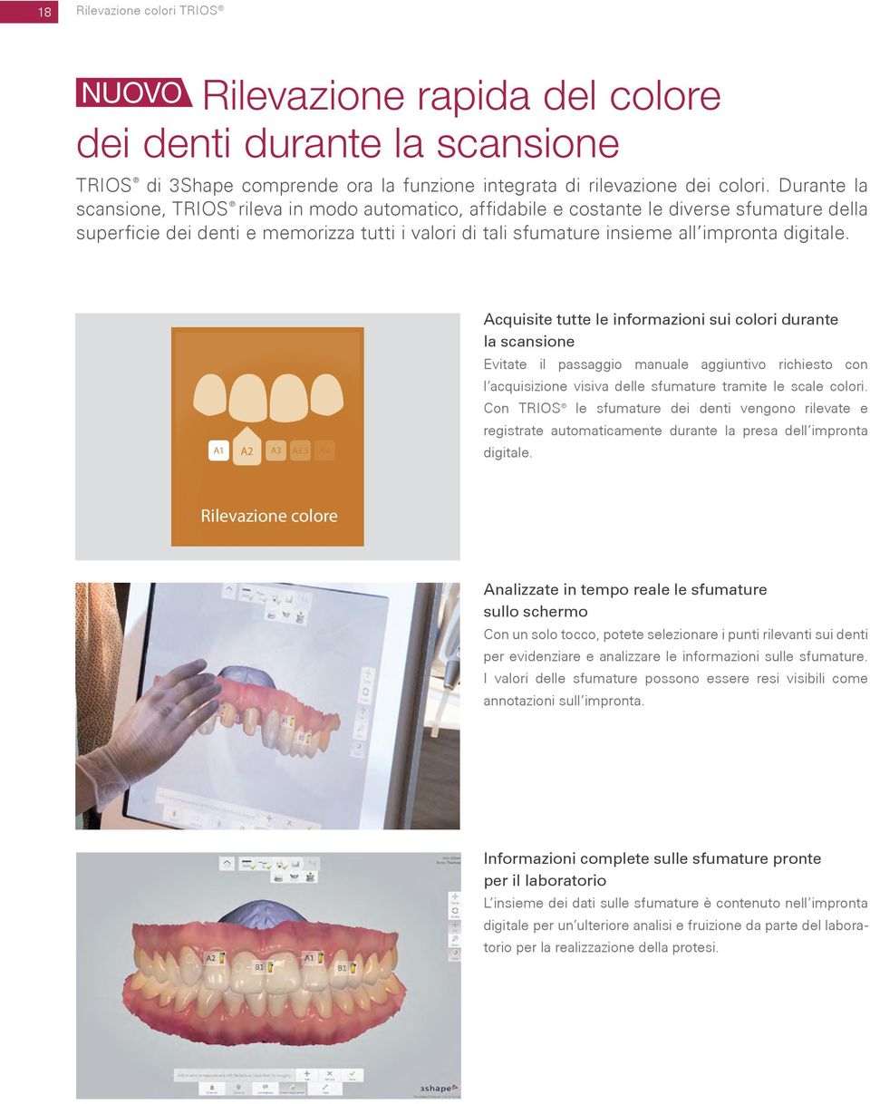 A1 A2 A3 A3.5 A4 Acquisite tutte le informazioni sui colori durante la scansione Evitate il passaggio manuale aggiuntivo richiesto con l acquisizione visiva delle sfumature tramite le scale colori.