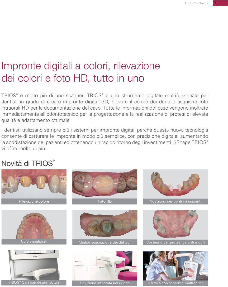 Tutte le informazioni del caso vengono inoltrate immediatamente all odontotecnico per la progettazione e la realizzazione di protesi di elevata qualità e adattamento ottimale.