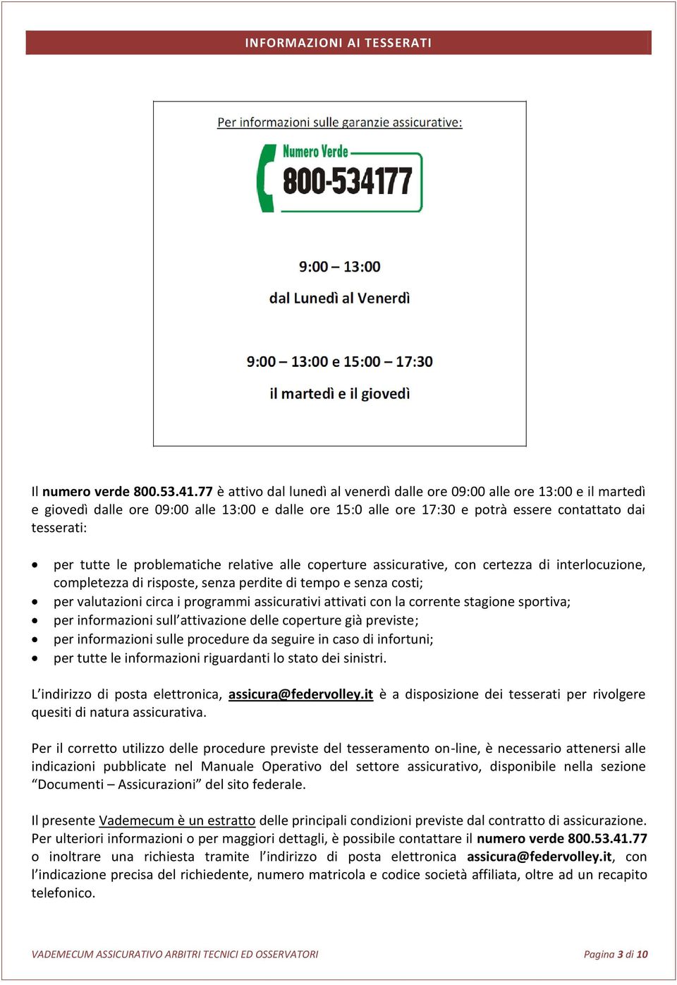 le problematiche relative alle coperture assicurative, con certezza di interlocuzione, completezza di risposte, senza perdite di tempo e senza costi; per valutazioni circa i programmi assicurativi