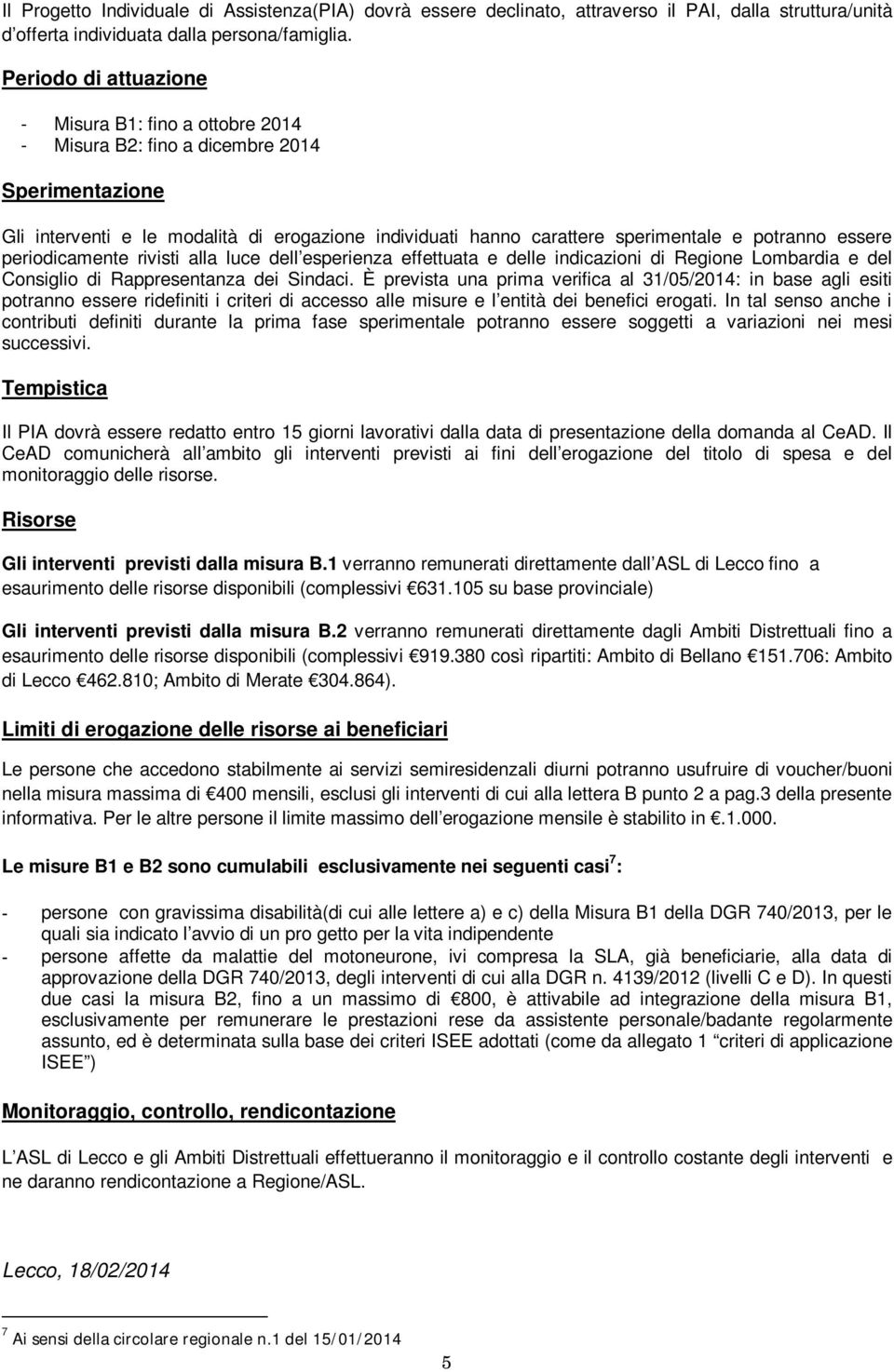 essere periodicamente rivisti alla luce dell esperienza effettuata e delle indicazioni di Regione Lombardia e del Consiglio di Rappresentanza dei Sindaci.