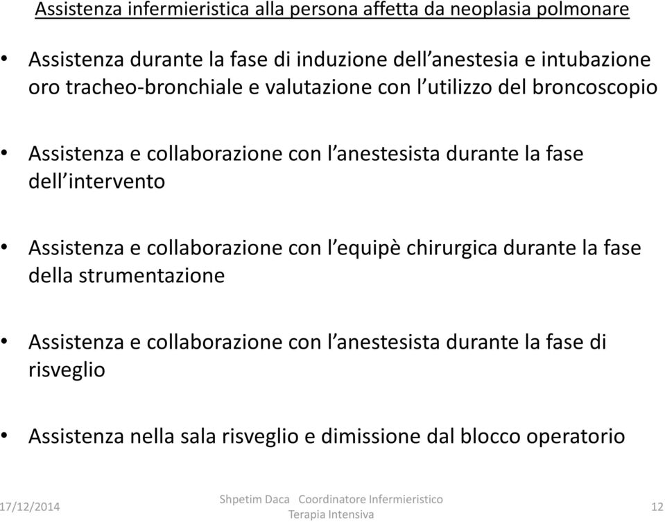 e collaborazione con l equipè chirurgica durante la fase della strumentazione Assistenza e collaborazione con l