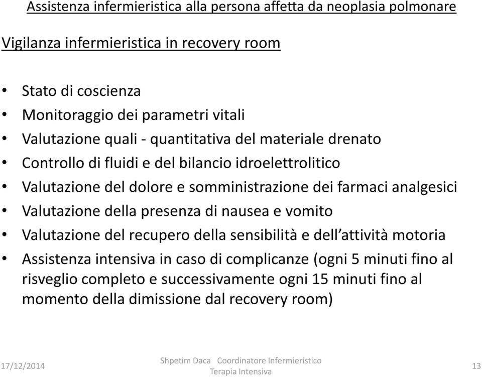 Valutazione della presenza di nausea e vomito Valutazione del recupero della sensibilità e dell attività motoria Assistenza intensiva in caso